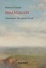 Immaginari. Telefantasie: dai cartoni al web