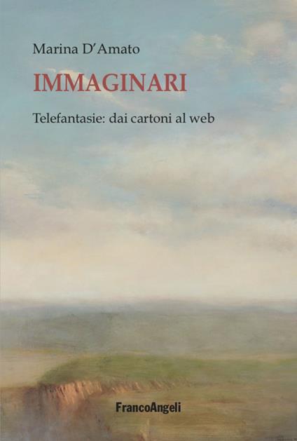 Immaginari. Telefantasie: dai cartoni al web - Marina D'Amato - copertina