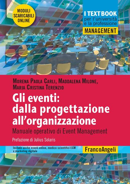 Gli eventi: dalla progettazione all'organizzazione. Manuale operativo di Event Management. Con Contenuto digitale per download e accesso online - Morena Paola Carli,Maddalena Milone,Maria Cristina Terenzio - copertina