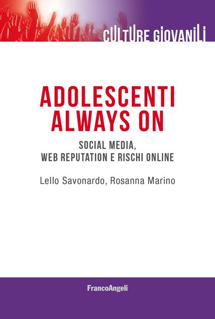 Adolescenti always on. Social media, web reputation e rischi online - Lello Savonardo,Rosanna Marino - copertina