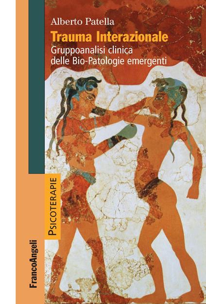 Trauma interazionale. Gruppoanalisi clinica delle bio-patologie emergenti - Alberto Patella - copertina