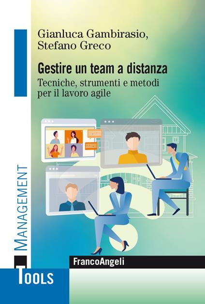 Gestire un team a distanza. Tecniche, strumenti e metodi per il lavoro agile - Gianluca Gambirasio,Stefano Greco - copertina