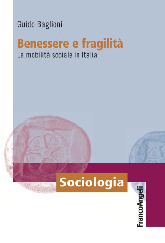Benessere e fragilità. La mobilità sociale in Italia - Guido Baglioni - copertina