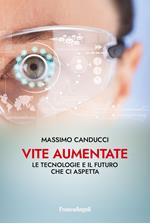 Vite aumentate. Le tecnologie e il futuro che ci aspetta