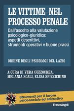 Le vittime nel processo penale. Dall'ascolto alla valutazione psicologico-giuridica: aspetti descrittivi, strumenti operativi e buone prassi