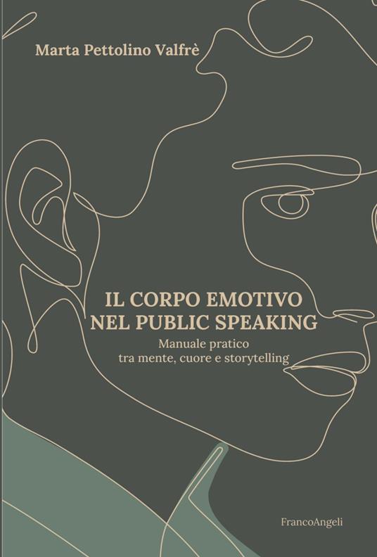 Il corpo emotivo nel public speaking. Manuale pratico tra mente, cuore e storytelling - Marta Pettolino Valfrè - copertina