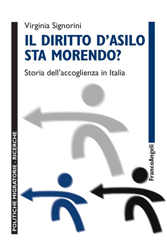 Il diritto d'asilo sta morendo? Storia dell'accoglienza in Italia - Virginia Signorini - copertina
