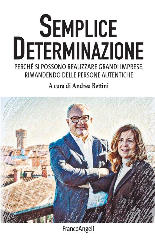 Semplice determinazione. Perché si possono realizzare grandi imprese, rimanendo delle persone autentiche - copertina