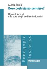 Dove costruiamo pensiero? Hannah Arendt e la cura degli ambienti educativi