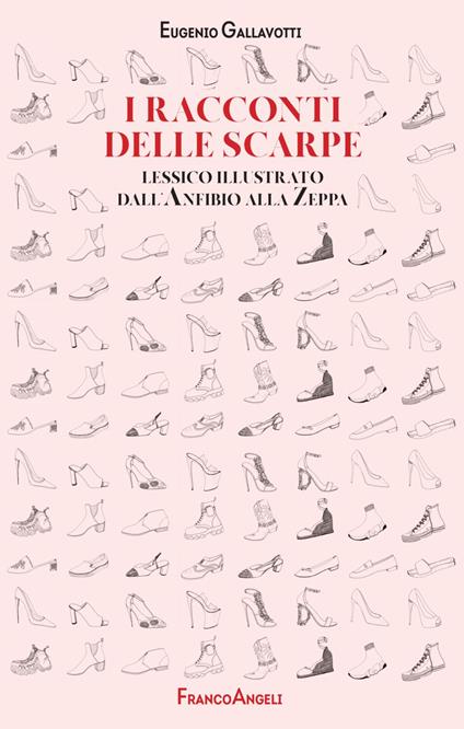 I racconti delle scarpe. Lessico illustrato dall'Anfibio alla Zeppa - Eugenio Gallavotti - copertina