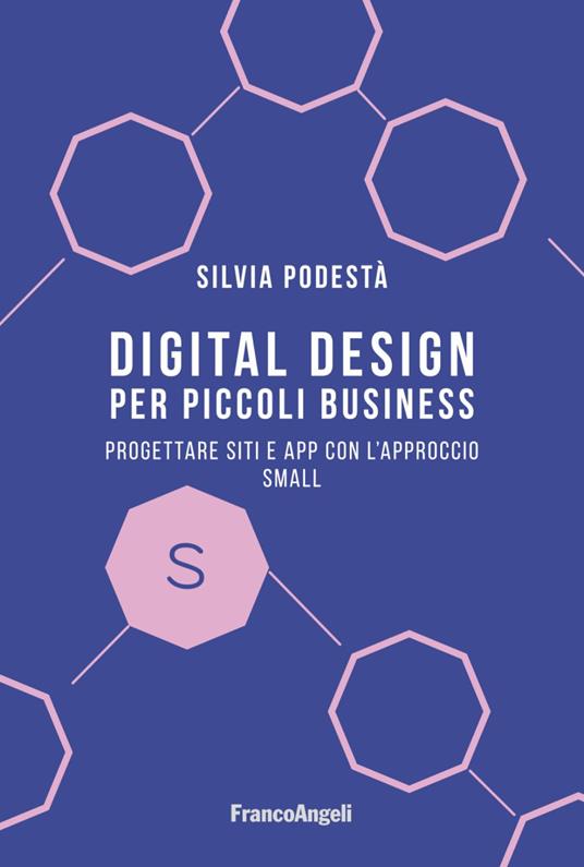 Digital design per piccoli business. Progettare siti e app con l'approccio Small - Silvia Podestà - copertina