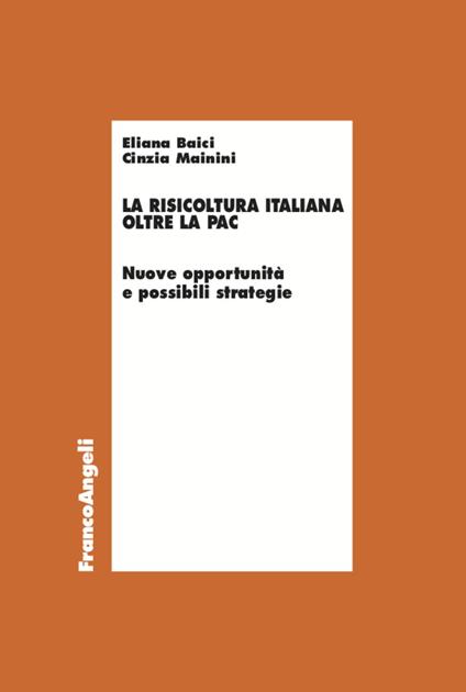 La risicoltura italiana oltre la Pac. Nuove opportunità e possibili strategie - Eliana Baici,Cinzia Mainini - copertina