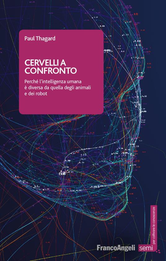 Cervelli a confronto. Perché l'intelligenza umana è diversa da quella degli animali e dei robot - Paul Thagard - copertina