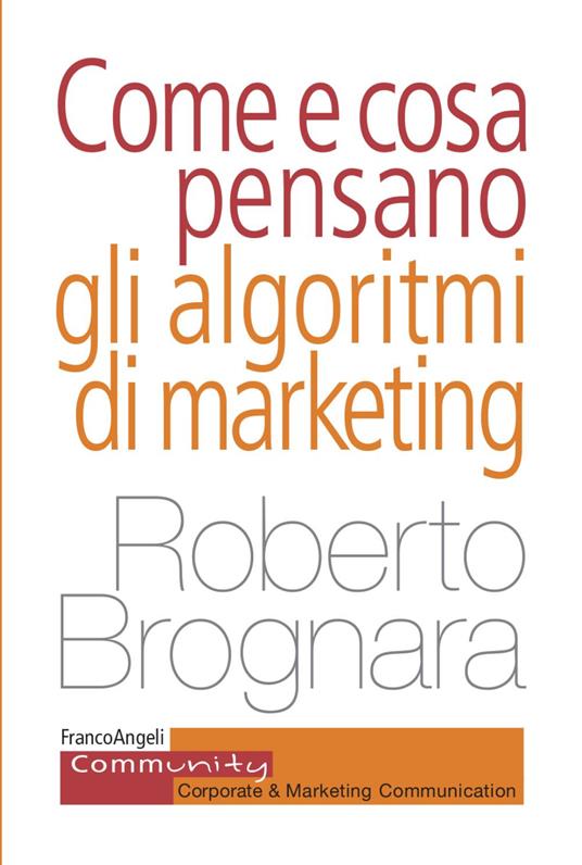 Come e cosa pensano gli algoritmi di marketing - Roberto Brognara - copertina