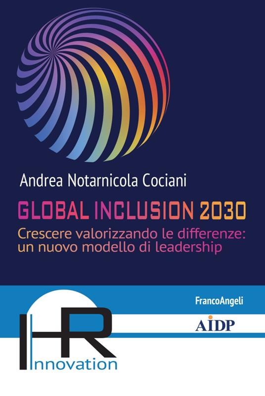 Global inclusion 2030. Crescere valorizzando le differenze: un nuovo modello di leadership - Andrea Notarnicola Cociani - copertina