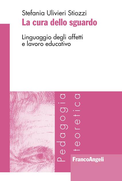 La cura dello sguardo. Linguaggio degli affetti e lavoro educativo - Stefania Ulivieri Stiozzi - copertina