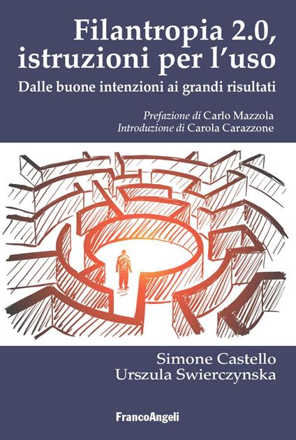 Filantropia 2.0. Istruzioni per l'uso. Dalle buone intenzioni ai grandi risultati - Simone Castello,Urszula Swierczynska - copertina