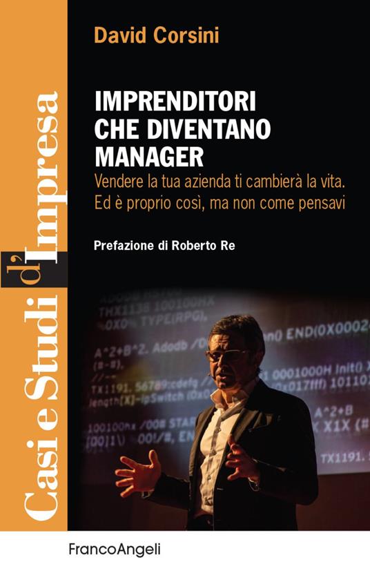 Imprenditori che diventano manager. Vendere la tua azienda ti cambierà la vita. Ed è proprio così, ma non come pensavi - David Corsini - copertina