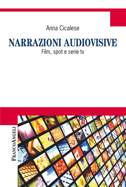 Narrazioni audiovisive. Film, spot e serie Tv - Anna Cicalese - copertina