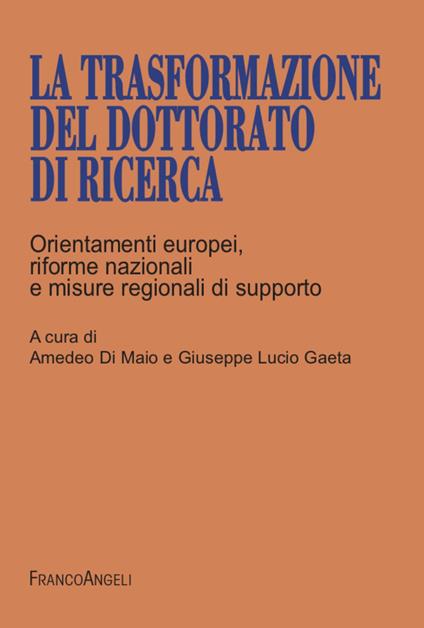 La trasformazione del dottorato di ricerca. Orientamenti europei, riforme nazionali e misure regionali di supporto - copertina