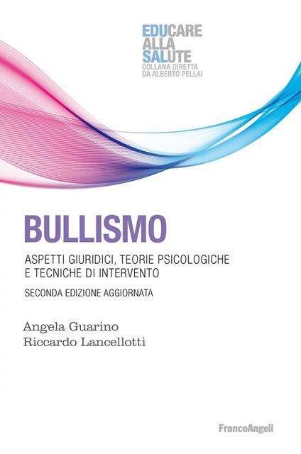 Bullismo. Aspetti giuridici, teorie psicologiche, tecniche di intervento - Angela Guarino,Riccardo Lancellotti - copertina