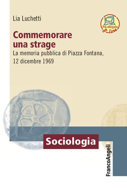 Commemorare una strage. La memoria pubblica di Piazza Fontana, 12 dicembre 1969 - Lia Lucchetti - copertina