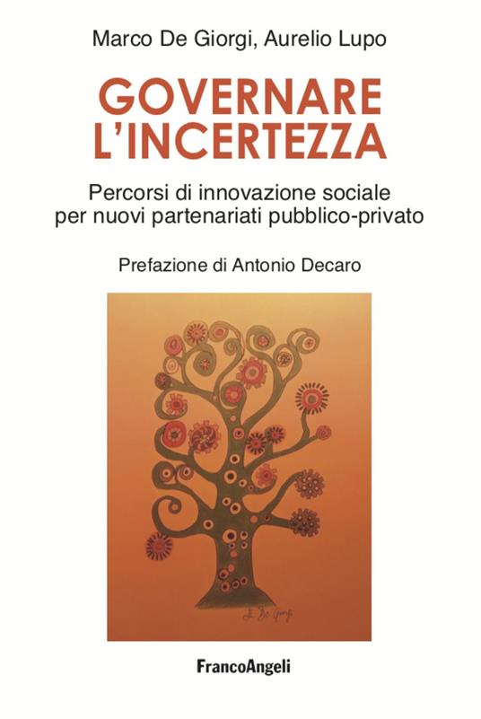 Governare l'incertezza. Percorsi di innovazione sociale per nuovi partenariati pubblico-privato - Marco De Giorgi,Aurelio Lupo 1 - copertina