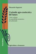 L' azienda agro-zootecnica del futuro. Come valutare la sostenibilità economica ed ambientale