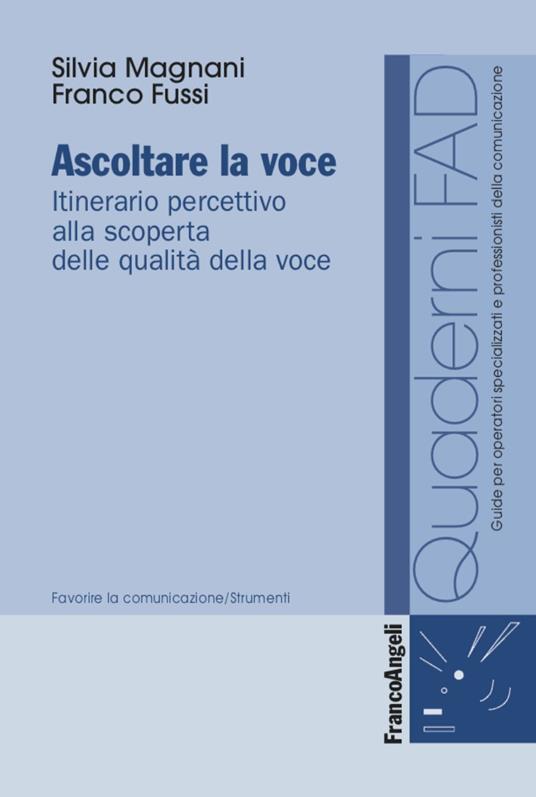 Ascoltare la voce. Itinerario percettivo alla scoperta delle qualità della voce - Silvia Magnani,Franco Fussi - copertina
