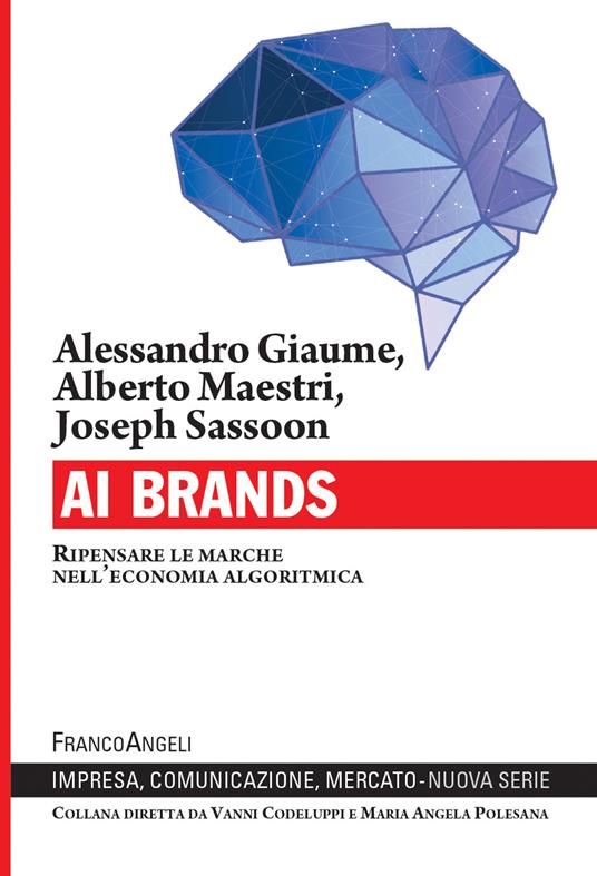 AI Brands. Ripensare le marche nell'economia algoritmica - Alessandro Giaume,Alberto Maestri,Joseph Sassoon - ebook