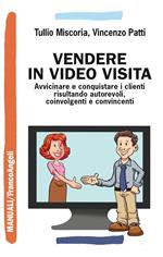 Vendere in video visita. Avvicinare e conquistare i clienti risultando autorevoli, coinvolgenti e convincenti