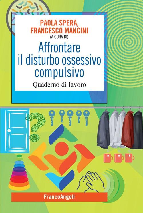 Affrontare il disturbo ossessivo compulsivo. Quaderno di lavoro - Francesco Mancini,Paola Spera - ebook