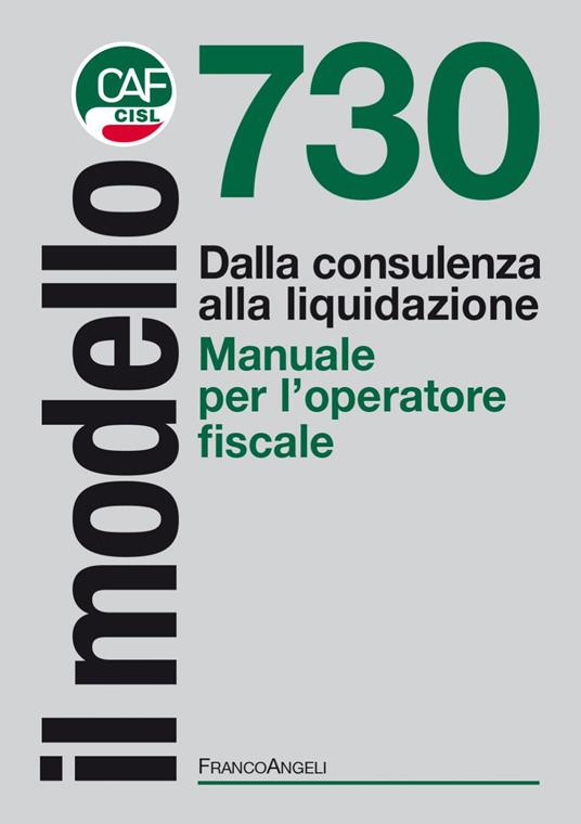 Il modello 730. Dalla consulenza alla liquidazione. Manuale per l'operatore fiscale - Caf Cisl - ebook