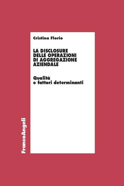 La disclosure delle operazioni di aggregazione aziendale. Qualità e fattori determinanti - Cristina Florio - ebook