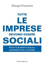 Tutte le imprese devono essere sociali. Profitto & impatto sociale: sostenibilità per il successo