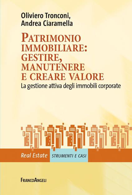 Patrimonio immobiliare: gestire, manutenere e creare valore. La gestione attiva degli immobili corporate - Andrea Ciaramella,Oliviero Tronconi - ebook