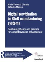 Digital servitization in BtoB manufacturing systems. Combining theory and practice for competitiveness enhancement