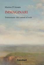 Immaginari. Telefantasie: dai cartoni al web