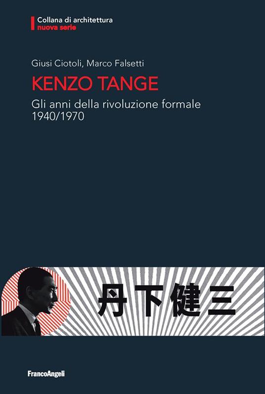 Kenzo Tange. Gli anni della rivoluzione formale 1940-1970 - Giusi Ciotoli,Marco Falsetti - ebook