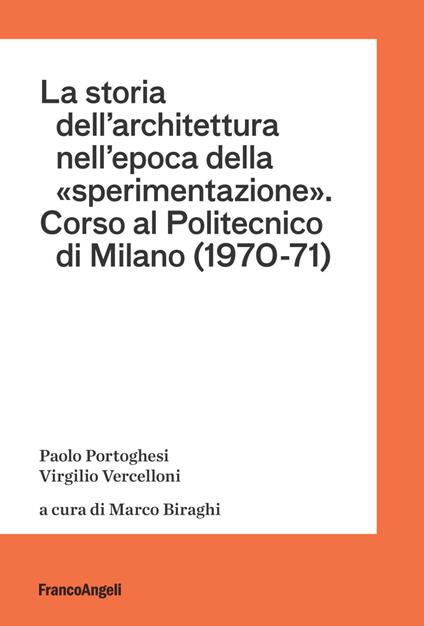 La storia dell'architettura nell'epoca della «sperimentazione». Corso al Politecnico di Milano (1970-1971) - Paolo Portoghesi,Virgilio Vercelloni - copertina