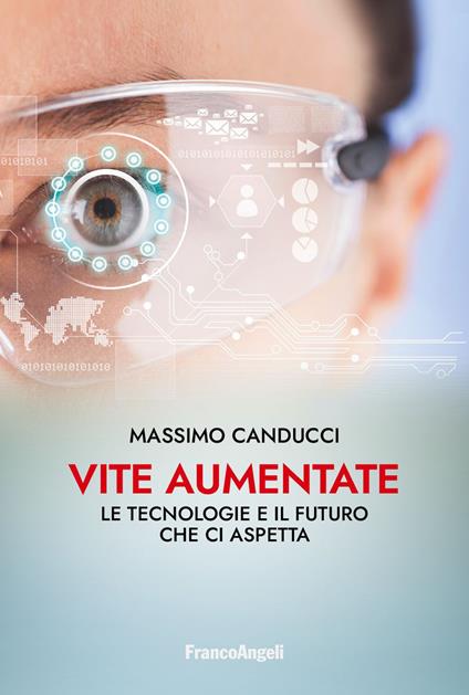 Vite aumentate. Le tecnologie e il futuro che ci aspetta - Massimo Canducci - ebook