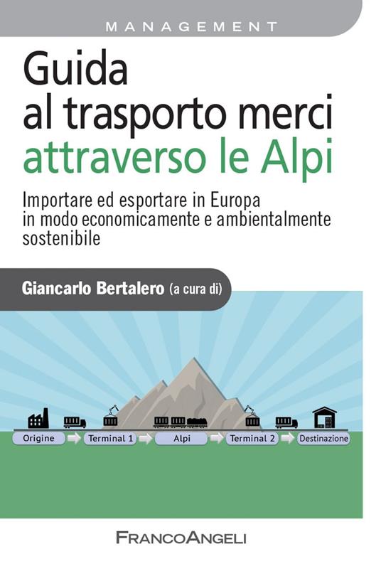Guida al trasporto merci attraverso le Alpi. Importare ed esportare in Europa in modo economicamente e ambientalmente sostenibile - Giancarlo Bertalero - ebook
