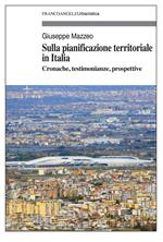 Sulla pianificazione territoriale in Italia. Cronache, testimonianze, prospettive