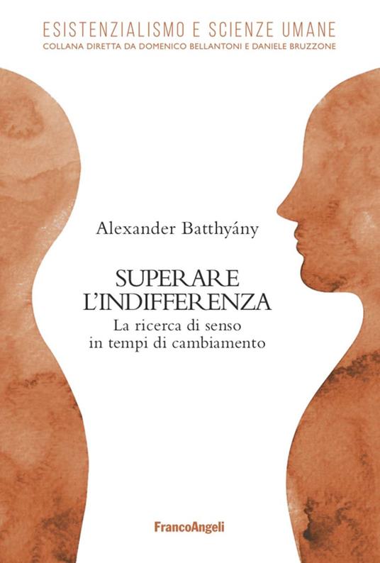 Superare l'indifferenza. La ricerca di senso in tempi di cambiamento - Alexander Batthyany,Valeria Montagna - ebook
