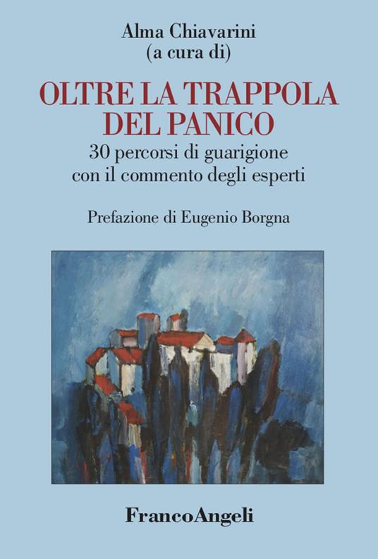 Oltre la trappola del panico. 30 percorsi di guarigione con il commento degli esperti - Alma Chiavarini - ebook