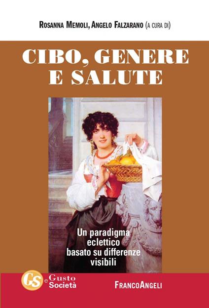 Cibo, genere e salute. Un paradigma eclettico basato su differenze visibili - Angelo Falzarano,Rosanna Memoli - ebook
