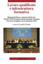 Lavoro qualificato e infrastruttura formativa. Bisogni del Paese e mercato del lavoro. Atti del 31º Seminario di Formazione Europea (Treviso-Conegliano, 25-27 settembre 2019)