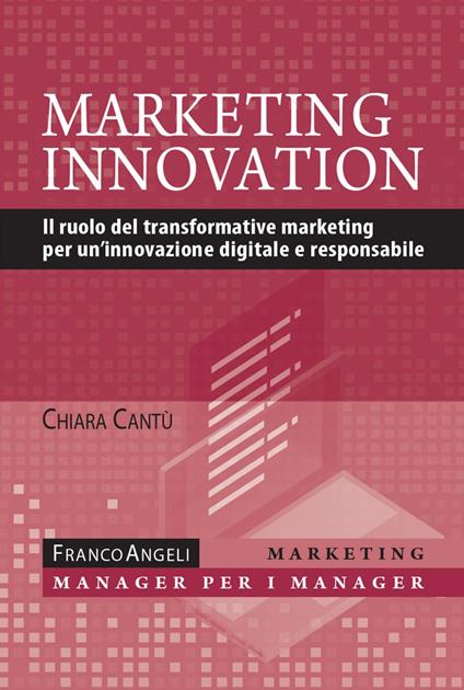 Marketing innovation. Il ruolo del transformative marketing per un'innovazione digitale e responsabile - Chiara Cantù - ebook