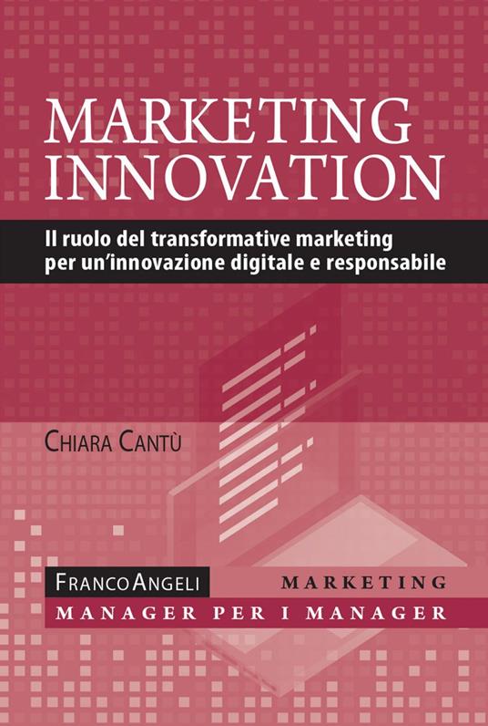 Marketing innovation. Il ruolo del transformative marketing per un'innovazione digitale e responsabile - Chiara Cantù - ebook