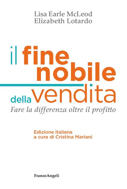 Il fine nobile della vendita. Fare la differenza oltre il profitto - Elizabeth Lotardo,Lisa Earle McLeod,Cristina Mariani - ebook